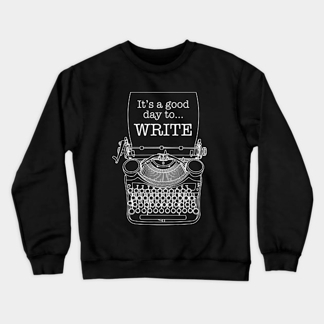 It's A Good Day To Write Author Writer Typewriter Crewneck Sweatshirt by Grandeduc